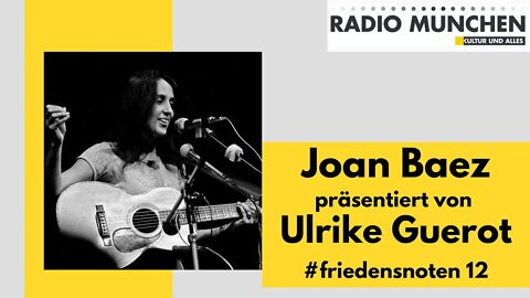 #friedensnoten 12 - Joan Baez präsentiert von Ulrike Guerot