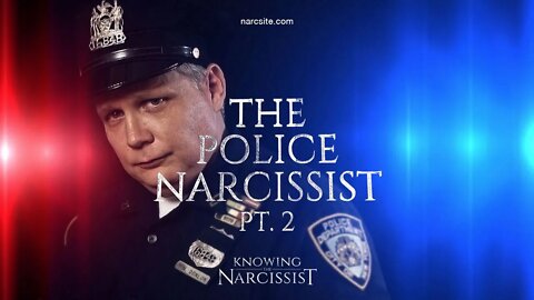 The Police Narcissist Part Two