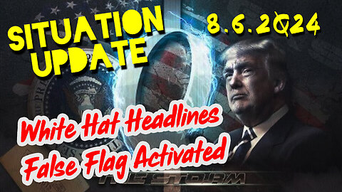 Situation Update 8.6.2Q24 ~ Q Drop + Trump u.s Military - White Hats Intel