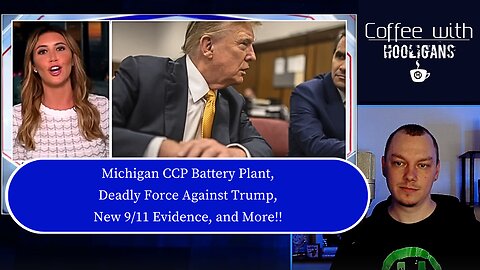 Michigan CCP Battery Plant, Deadly Force Against Trump, New 9/11 Evidence, and More!!