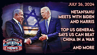 Netanyahu Meets With Biden and Harris, Top US General Says US Can Beat China in a War, and More