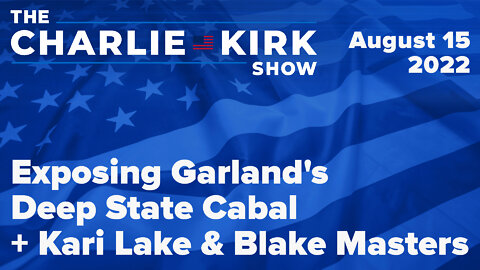 Exposing Garland's Deep State Cabal + Kari Lake & Blake Masters | The Charlie Kirk Show LIVE on RAV