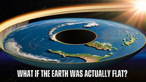 What If the Earth Was Actually Flat? (Extended)