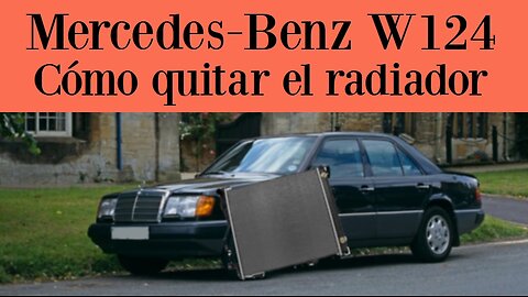 Mercedes-Benz W124 - Como quitar / reemplazar el radiador