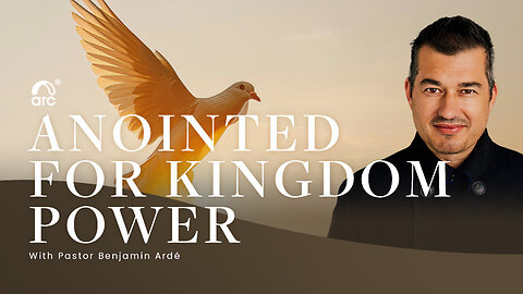 Anointed for Kingdom Power | Benjamin Ardé | Arc Ministries | Arc.tv