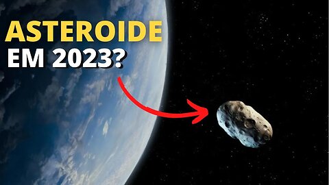 É verdade o Asteroide que vai cair na terra em 2023?