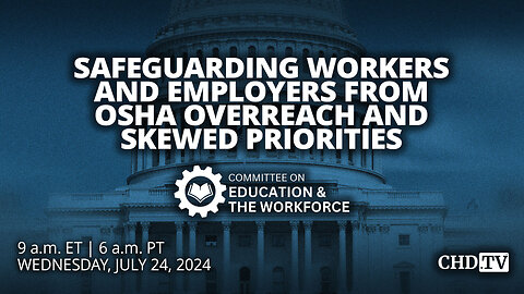 Safeguarding Workers and Employers from OSHA Overreach and Skewed Priorities | July 24