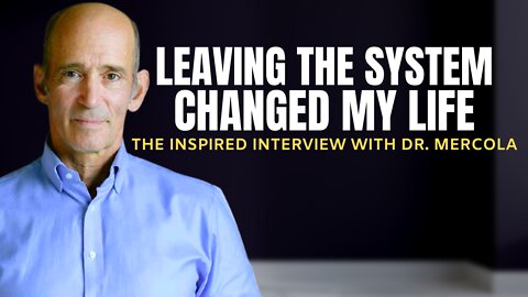 DR. JOSEPH MERCOLA: "Leaving Mainstream Medicine Was The Best Choice Of My Life"