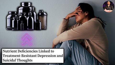 Nutrient Deficiencies Are Linked to Depression and Suicidal Thoughts!