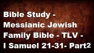Bible Study - Messianic Jewish Family Bible - TLV - I Samuel 21-31 - Part 2