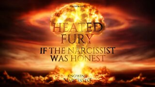 Heated Fury : If the Narcissist Was Honest