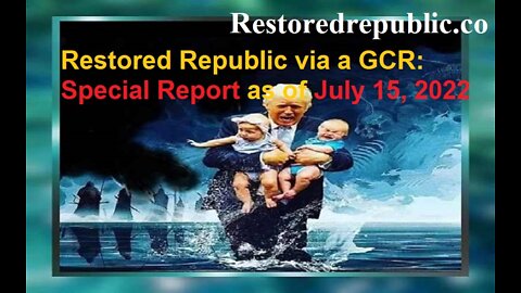 Restored Republic via a GCR Special Report as of July 15, 2022