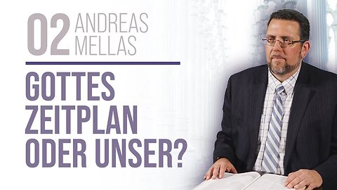 02. Gottes Zeitplan oder unser? # Andreas Mellas # Der Sinn des Lebens