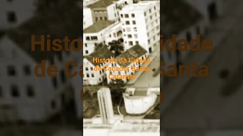 Historia da Cidade de Caçador Santa Catarina