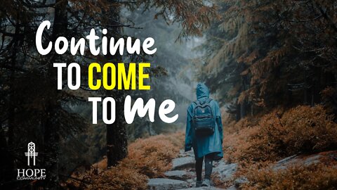 Continue to Come to Me | Moment of Hope | Pastor Robert Smith