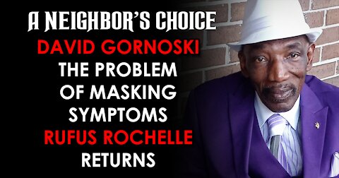 The Problem of Masking Symptoms, Rufus Rochelle Returns