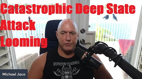 Mike Jaco Warns: Catastrophic Deep State Attack Looming, 13 Times Worse Than 9/11!