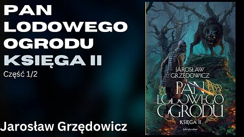 Pan Lodowego Ogrodu - księga II Część 1/2, Cykl: Pan Lodowego Ogrodu (tom 2) - Jarosław Grzędowicz