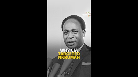 Why CIA Targeted Nkrumah