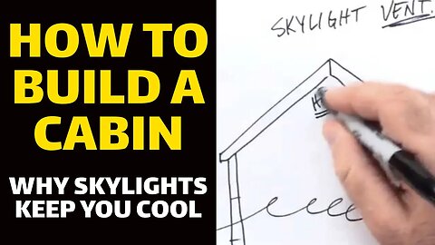 How to Build a Cabin - Why Skylights Keep You Cool