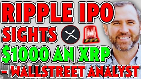 RIPPLE IPO SIGHTS $1000 AN XRP AS WALLSTREET ANALYST CONFIRMS IT ALL!