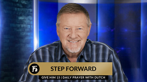 Step Forward | Give Him 15: Daily Prayer with Dutch | October 16, 2023