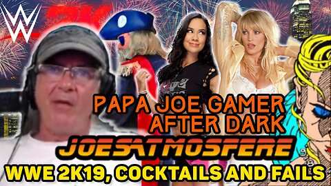 Papa Joe Gamer After Dark: WWE 2K19, Cocktails & Fails!