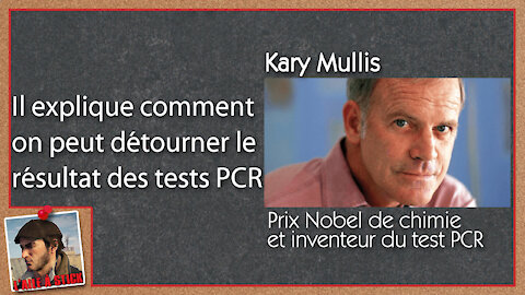 2021/100 Kary Mullis, l'inventeur du test PCR explique comment on peut détourner les tests PCR