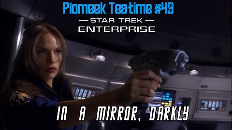 Star Trek Enterprise, In a Mirror Darkly: Plomeek Teatime #43