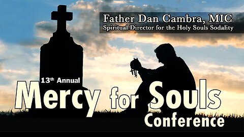 13th Annual Holy Souls Conference with Fr. Dan Cambra, MIC
