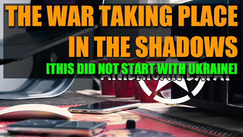 The War Taking Place in the Shadows [This Did Not Start With Ukraine]