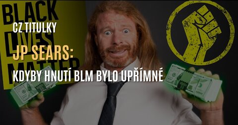 JP Sears: Kdyby hnutí BLM bylo upřímné (CZ TITULKY)