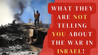 What They Are Not Telling You About The War In Israel!