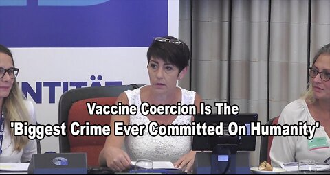 Vaccine Coercion Is The 'Biggest Crime Ever Committed On Humanity'
