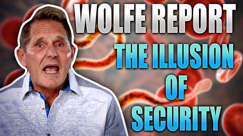 ☢️ Wolfe Report: The Illusion Of Security 🌏
