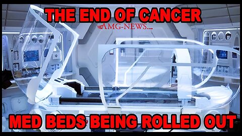 Special Report! The End of Cancer: Med Beds Being Rolled Out!