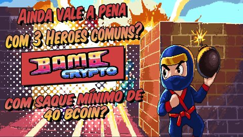 Bomb crypto ainda vale a pena com 3 Heroes comuns com o saque mínimo de 40 Bcoin? Confira!