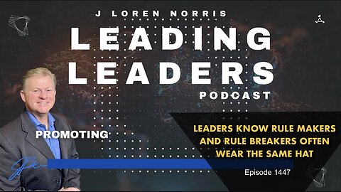 LEADERS KNOW RULE MAKERS AND RULE BREAKERS OFTEN WEAR THE SAME HAT by J Loren Norris