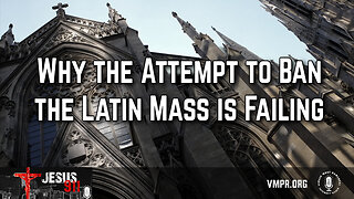 25 Jul 24, Jesus 911: Why the Attempt to Ban the Latin Mass Is Failing