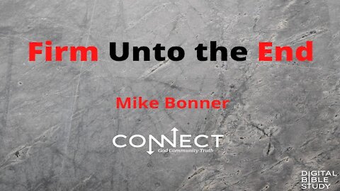 CONNECT - 9/3/2021 - Firm Unto the End - Mike Bonner