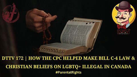 ⚠️DTTV 172⚠️ | How the CPC Helped Make Bill C-4 Law & Christian Beliefs on LGBTQ+ Illegal in Canada