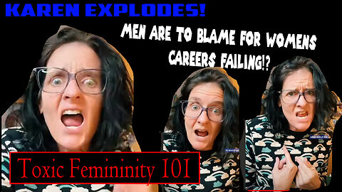 Men are now to blame for Career Women failing!? Karen Explodes!
