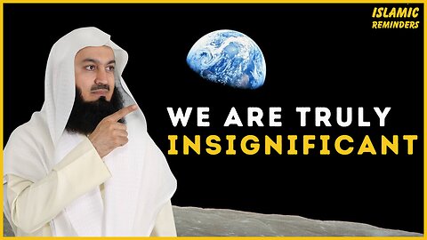 We Are Truly Insignificant | Islamic Reminders