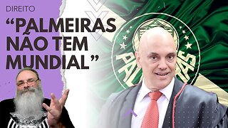 ALEXANDRE de MORAIS diz que "PALMEIRAS não TEM MUNDIAL", uma BRINCADEIRA que EXPÕE um PROBLEMA