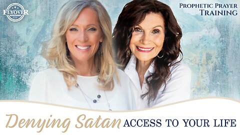 Denying Satan Access to Your Life | Prophetic Prayer Training with Stacy Whited and Ginger Ziegler