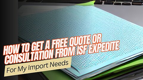 Get a Free Quote or Consultation from ISF Expedite for Your Import Needs