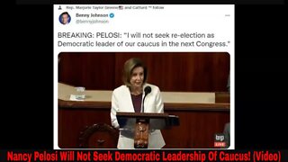 Nancy Pelosi Will Not Seek Democratic Leadership Of Caucus! (Video)