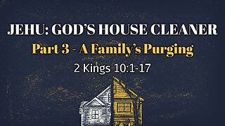 Oct. 4, 2023 - Midweek Service - Jehu: God's House Cleaner, Part 3 (2 Kings 10:1-17)