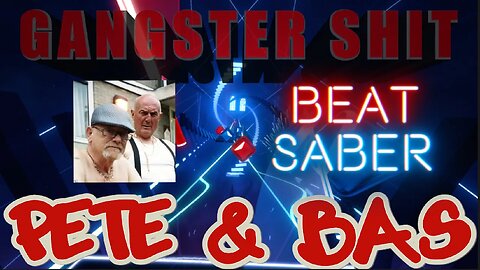 Pete & Bas - Gangster Shit - Beat Saber