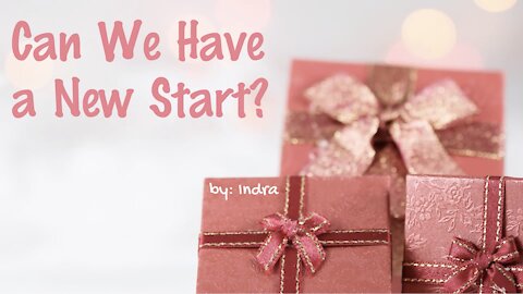 Can We Have a New Start? - by Indra S.